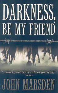 Darkness, Be My Friend by John Marsden