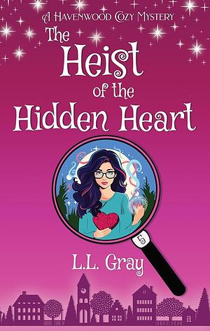 The Heist of the Hidden Heart by L.L. Gray