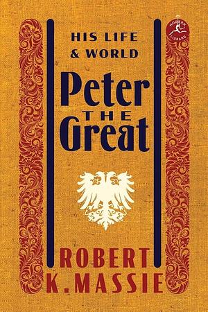 Peter the Great: His Life and World by Robert K. Massie