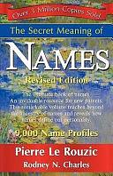 The Secret Meaning of Names ~ Revised Edition by N. Rodney Charles, Pierre Le Rouzic, 1st World Publishing