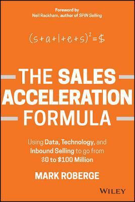 The $0 to $100 Million Sales Formula: How to Use Inbound Selling to Increase Your Sales and Build a Legendary Sales Team by Mark Roberge