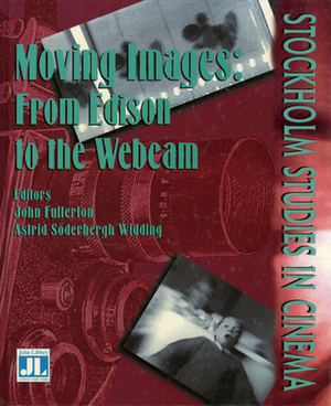 Moving Images: From Edison to the Webcam by John Fullerton
