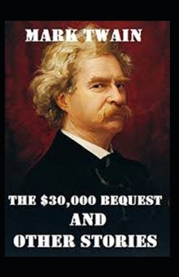 Mark Twain Collections: The $30,000 Bequest and Other Stories-Original Edition(Annotated) by Mark Twain