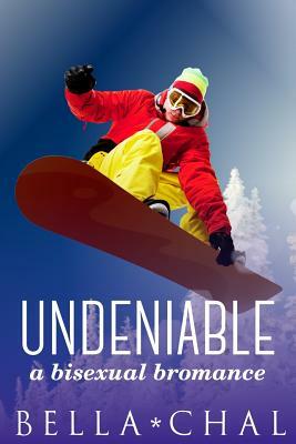 Undeniable: A Bisexual Bromance by Bella Chal