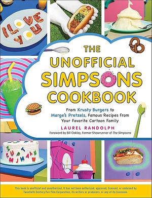 The Unofficial Simpsons Cookbook: From Krusty Burgers to Marge's Pretzels, Famous Recipes from Your Favorite Cartoon Family by Laurel Randolph