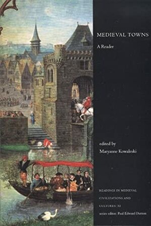 Medieval Towns: A Reader by Maryanne Kowaleski