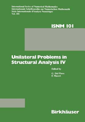 Unilateral Problems in Structural Analysis IV: Proceedings of the Fourth Meeting on Unilateral Problems in Structural Analysis, Capri, June 14-16, 198 by Franco Maceri, G. Del Piero