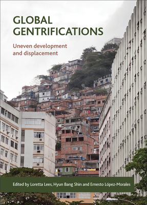 Global Gentrifications: Uneven Development and Displacement by 