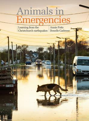 Animals in Emergencies: Learning from the Christchurch Earthquakes by Annie Potts, Donelle Gadenne