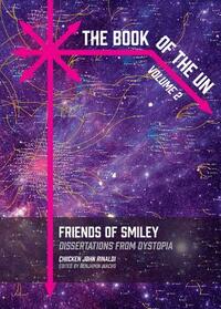 The Book of the Un: Friends of Smiley: Dissertations from Dystopia by Chicken John Rinaldi