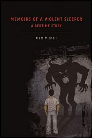 Memoirs of a Violent Sleeper: A Bedtime Story by Matt Micheli