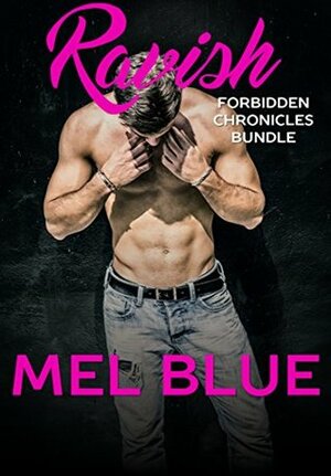 Ravish: A Forbidden Chronicles Bundle by Mel Blue