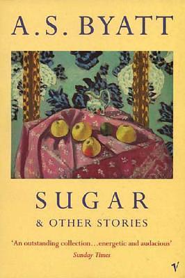 Sugar & Other Stories by A.S. Byatt, A.S. Byatt