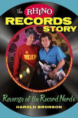 The Rhino Records Story: The Revenge of the Music Nerds by Harold Bronson