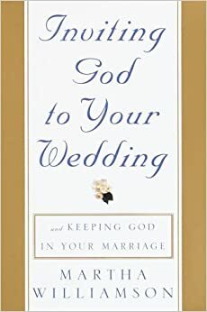 Inviting God to Your Wedding: and Keeping God in Your Marriage by Martha Williamson