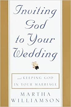 Inviting God to Your Wedding: and Keeping God in Your Marriage by Martha Williamson