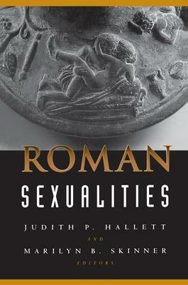 Roman Sexualities by Judith P. Hallett, Marilyn B. Skinner