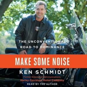 Make Some Noise: The Unconventional Road to Dominance by 