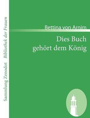 Dies Buch gehört dem König by Bettina Von Arnim