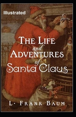 The Life and Adventures of Santa Claus Illustrated by L. Frank Baum