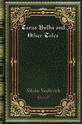 Taras Bulba and Other Tales by Nikolai Gogol