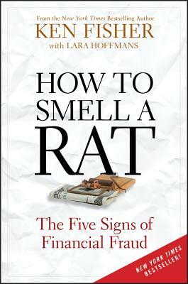 How to Smell a Rat: The Five Signs of Financial Fraud by Lara W. Hoffmans, Kenneth L. Fisher