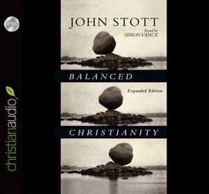 Balanced Christianity by John R.W. Stott