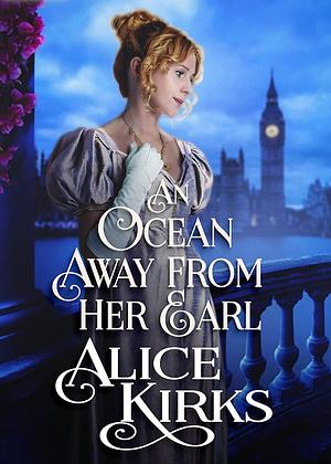 An Ocean Away From Her Earl by Alice Kirks