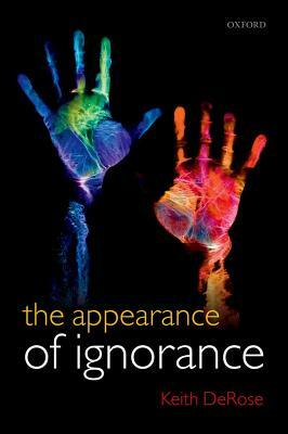 The Appearance of Ignorance: Knowledge, Skepticism, and Context, Volume 2 by Keith DeRose