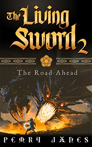 The Living Sword 2 - The Road Ahead (Living Sword, #2) by Pemry Janes