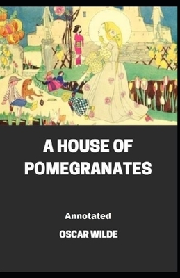 A House of Pomegranates Annotated by Oscar Wilde