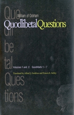 Quodlibetal Questions: Volumes 1 and 2, Quodlibets 1-7 by William of Ockham
