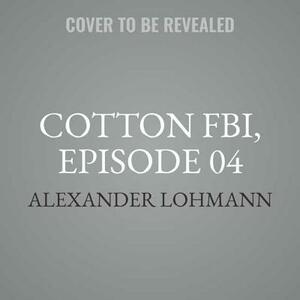 Cotton Fbi, Episode 04: Witness Protection by Alexander Lohmann