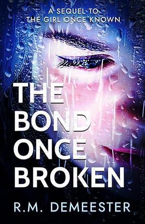 The Bond Once Broken by R.M. Demeester, R.M. Demeester