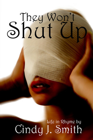 They Won't Shut Up: Life in Rhyme by Cindy J. Smith