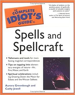 The Complete Idiot's Guide to Spells and Spellcraft by Aurora Greenbough, Cathy Jewell