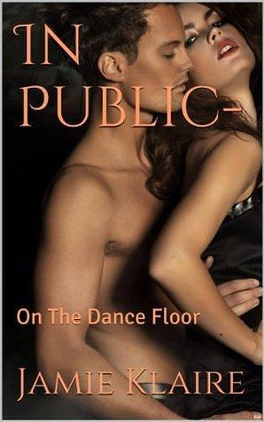 In Public: On The Dance Floor by Jamie Klaire, Jamie Klaire