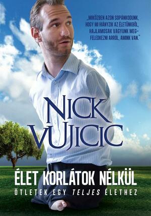 Élet korlátok nélkül by Nick Vujicic
