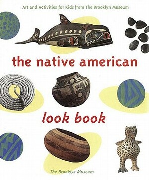 The Native American Look Book: Art and Activities from the Brooklyn Museum by Brooklyn Museum of Art