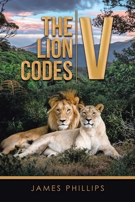 The Lion Codes V by James Phillips