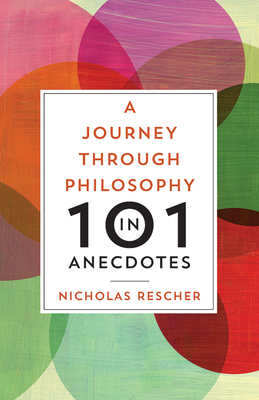 A Journey through Philosophy in 101 Anecdotes by Nicholas Rescher
