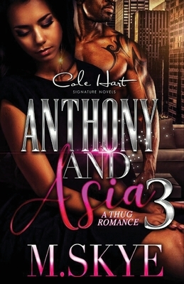 Anthony and Asia 3: A Thug Romance by M. Skye