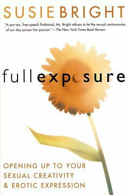 Full Exposure: Opening Up to Sexual Creativity and Erotic Expression by Susie Bright