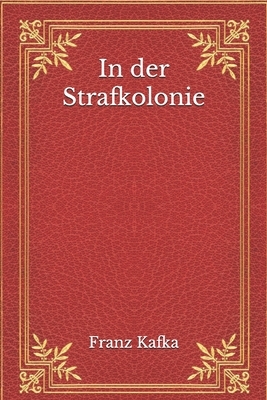 In der Strafkolonie by Franz Kafka