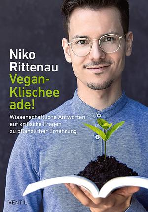 Vegan-Klischee ade!: Wissenschaftliche Antworten auf kritische Fragen zu veganer Ernährung by Niko Rittenau