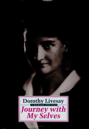 Journey With My Selves: A Memoir, 1909 1963 by Dorothy Livesay