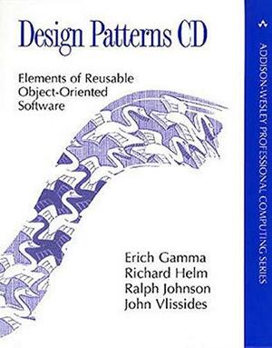 Design Patterns CD: Elements of Reusable Object-Oriented Software by Richard Helm, Erich Gamma, Ralph Johnson