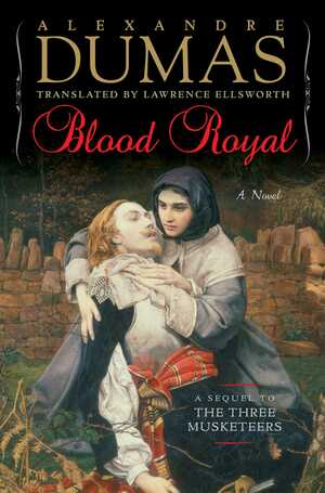 Blood Royal: A Sequel to the Three Musketeers by Alexandre Dumas, Lawrence Ellsworth