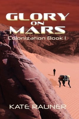 Glory on Mars: Colonization Book 1 by Kate Rauner