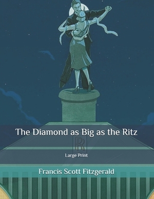 The Diamond as Big as the Ritz: Large Print by F. Scott Fitzgerald